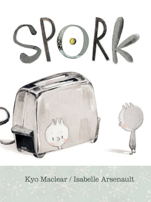 Title details for Spork by Kyo Maclear - Available